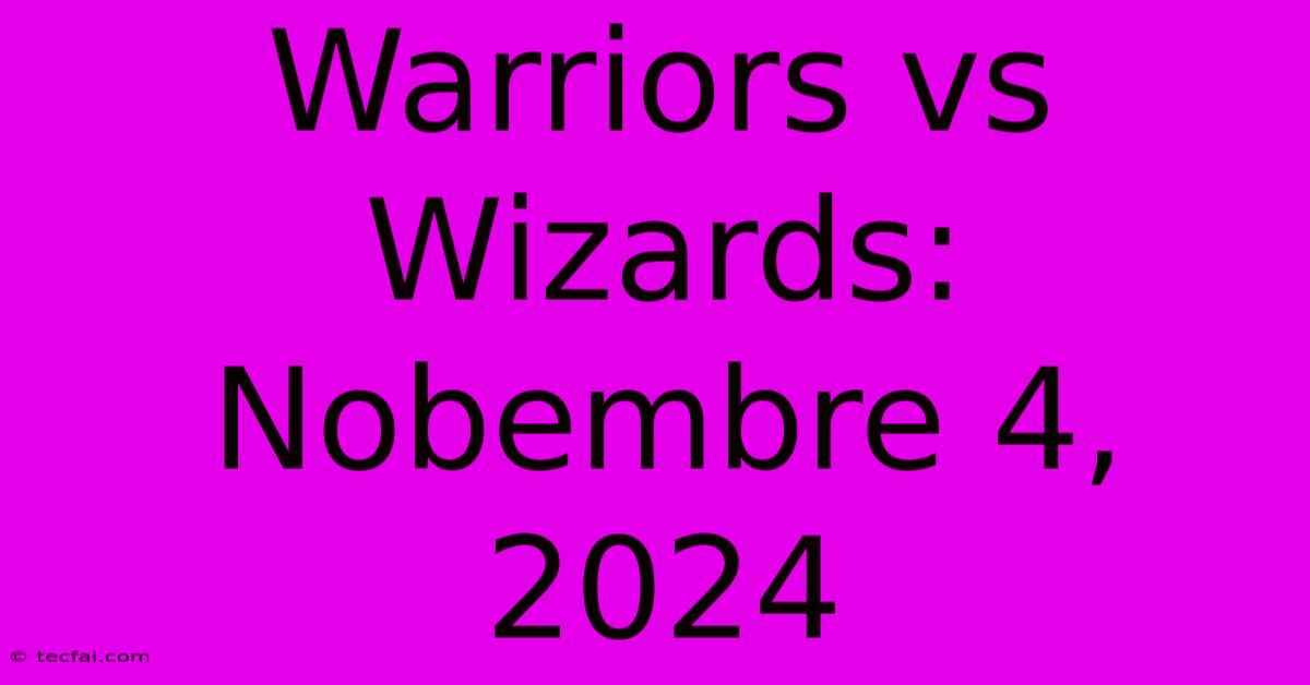 Warriors Vs Wizards: Nobembre 4, 2024