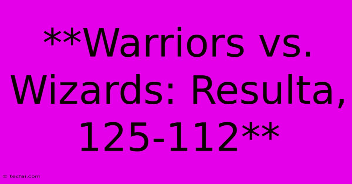 **Warriors Vs. Wizards: Resulta, 125-112** 