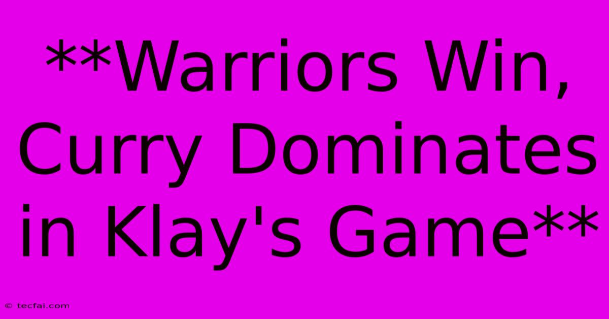 **Warriors Win, Curry Dominates In Klay's Game**