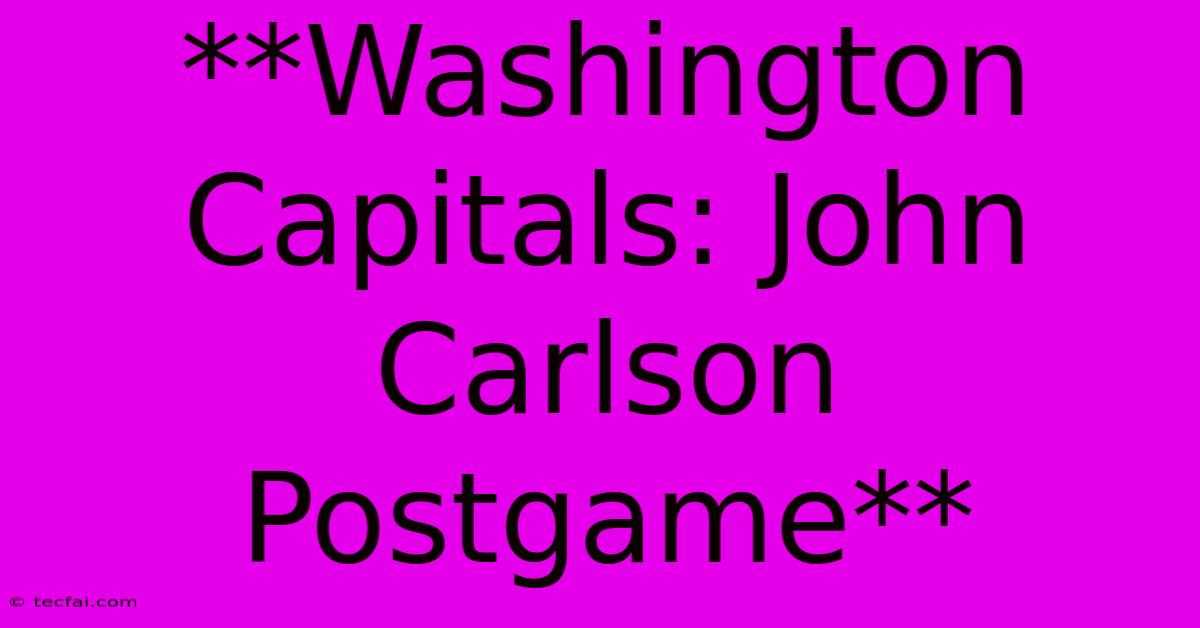 **Washington Capitals: John Carlson Postgame**