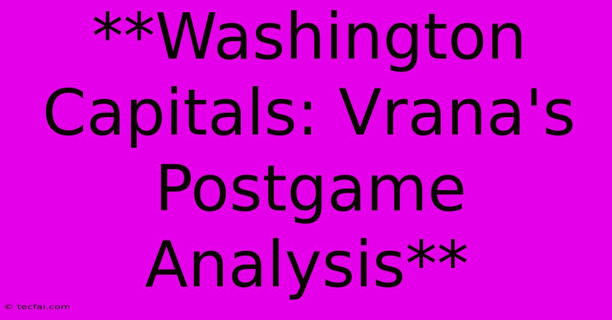 **Washington Capitals: Vrana's Postgame Analysis**