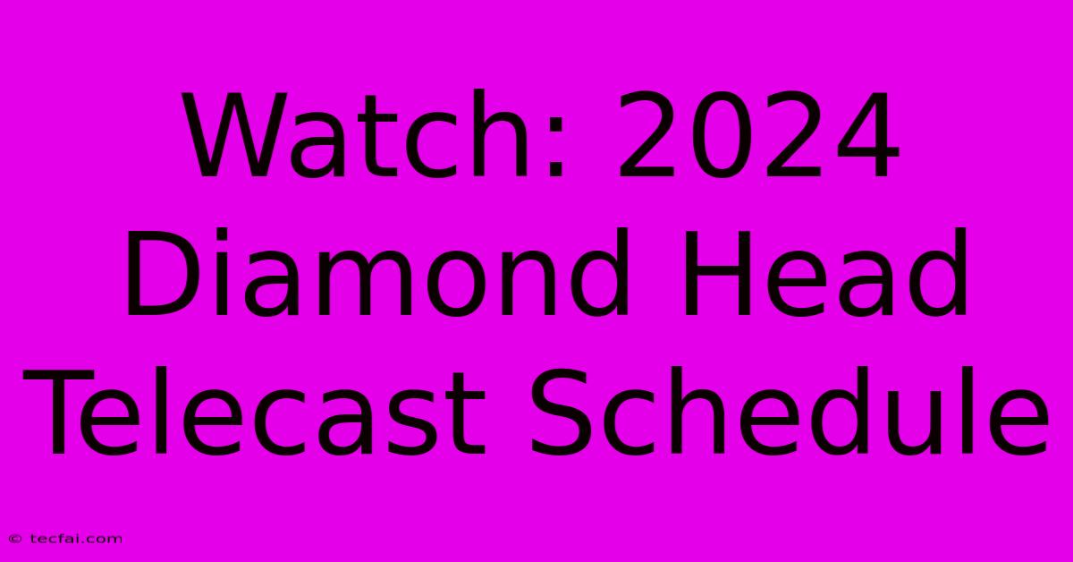 Watch: 2024 Diamond Head Telecast Schedule