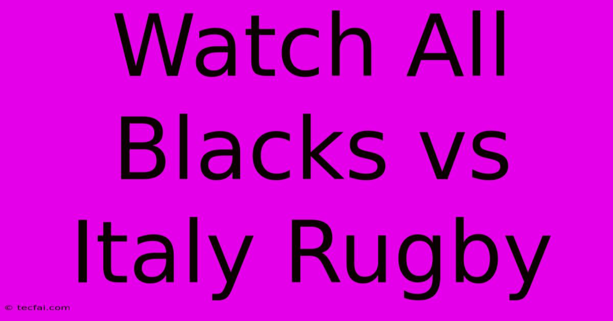 Watch All Blacks Vs Italy Rugby