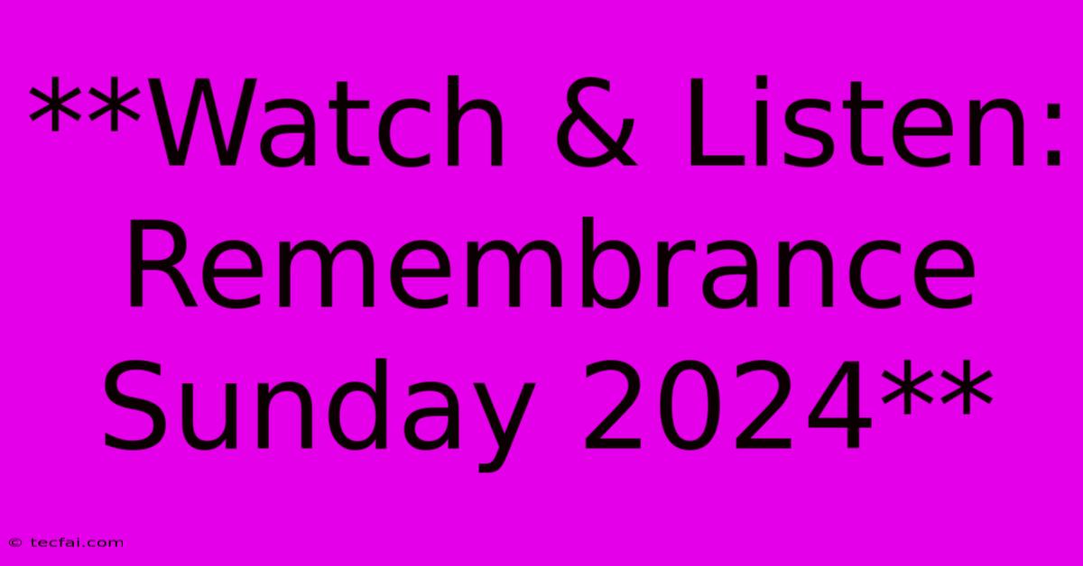 **Watch & Listen: Remembrance Sunday 2024**