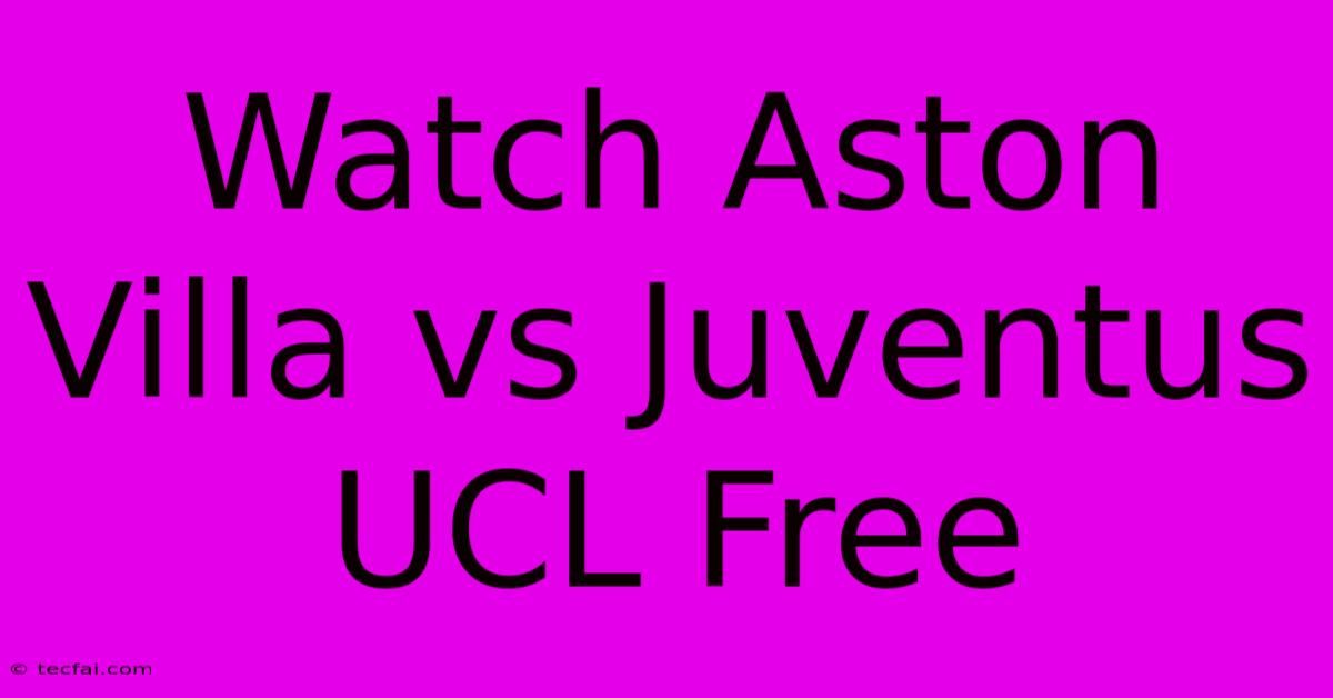 Watch Aston Villa Vs Juventus UCL Free