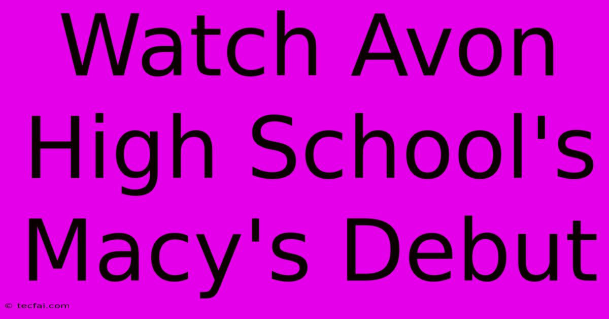 Watch Avon High School's Macy's Debut