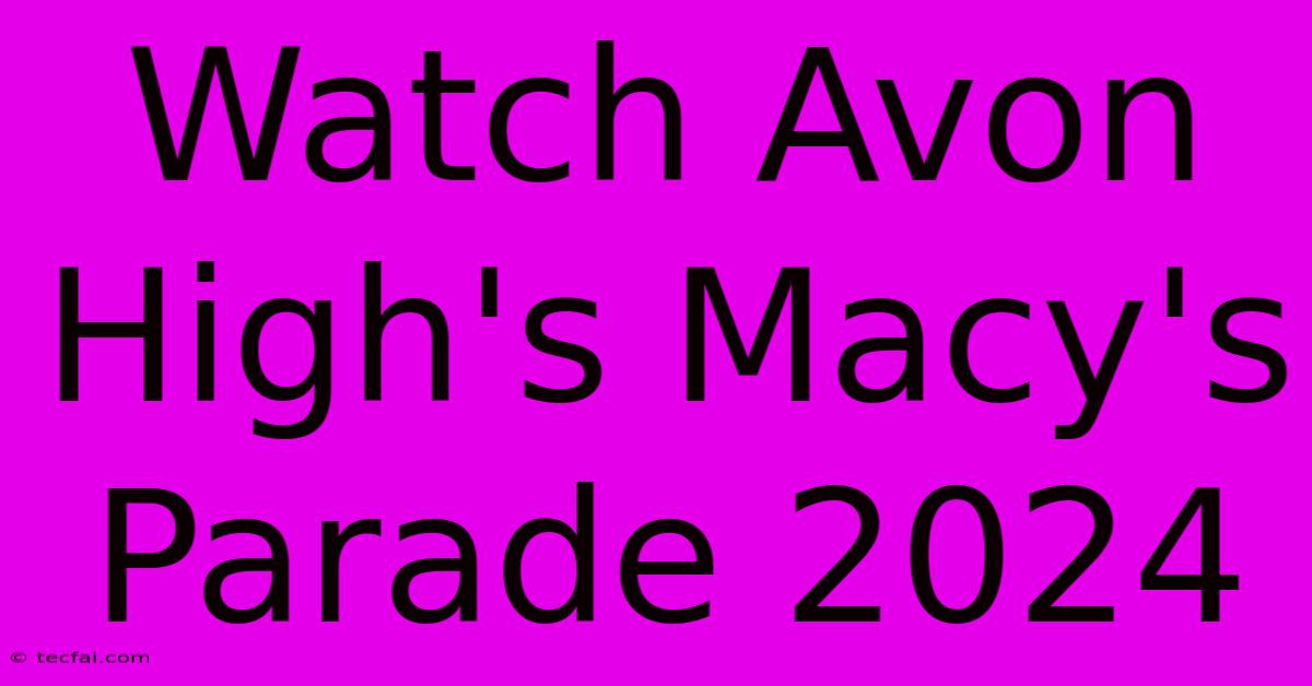 Watch Avon High's Macy's Parade 2024