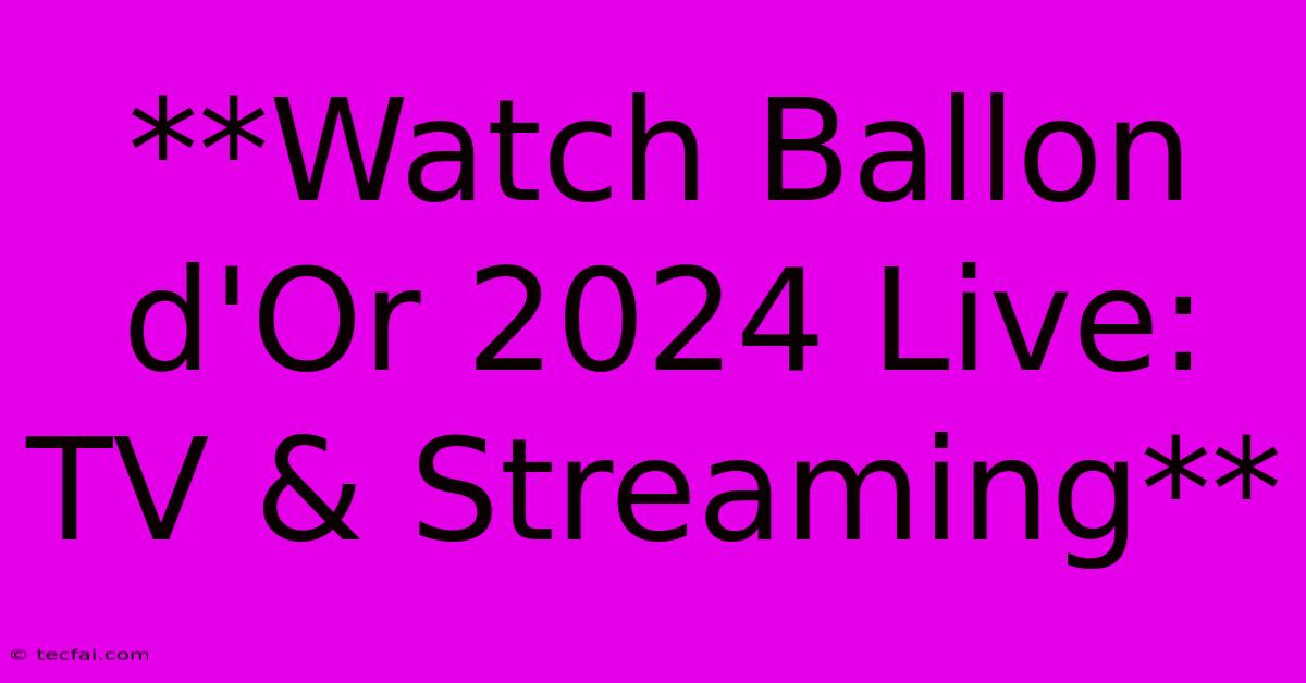 **Watch Ballon D'Or 2024 Live: TV & Streaming**