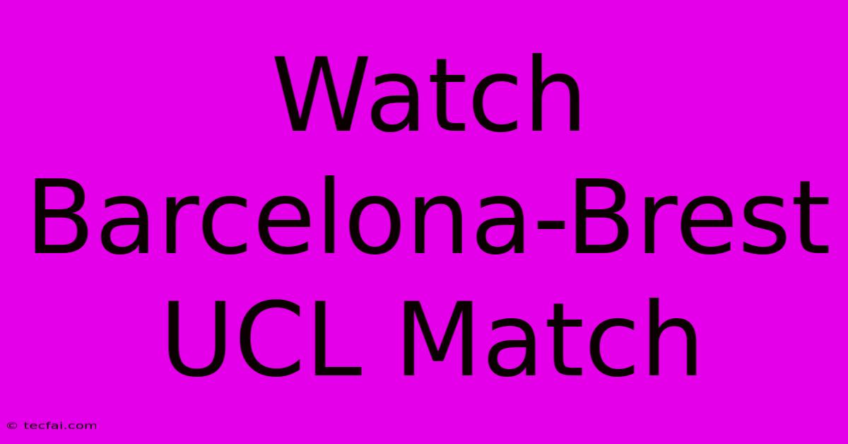 Watch Barcelona-Brest UCL Match