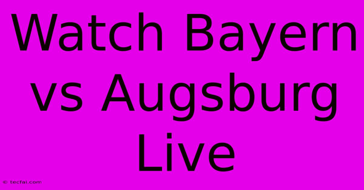 Watch Bayern Vs Augsburg Live