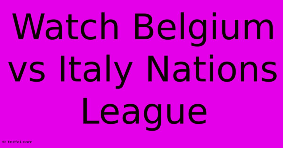 Watch Belgium Vs Italy Nations League