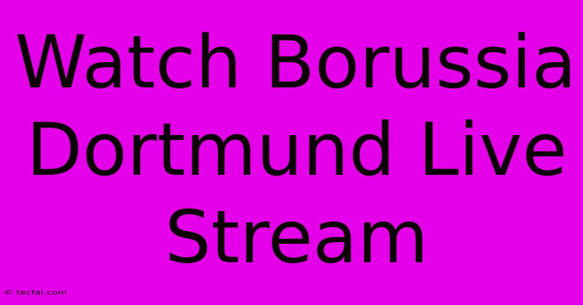 Watch Borussia Dortmund Live Stream