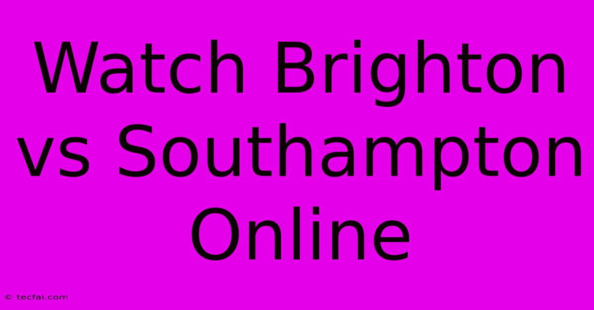 Watch Brighton Vs Southampton Online