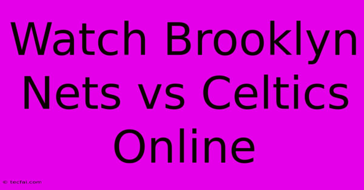 Watch Brooklyn Nets Vs Celtics Online 