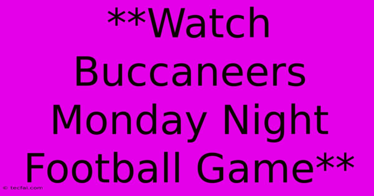 **Watch Buccaneers Monday Night Football Game**