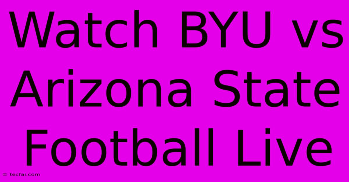 Watch BYU Vs Arizona State Football Live