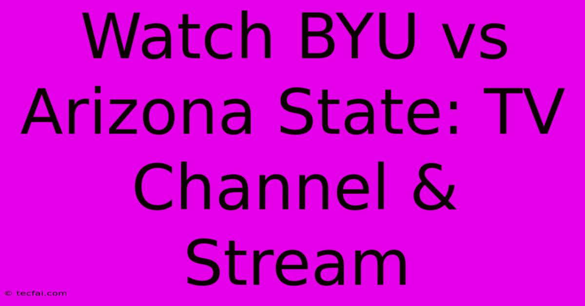 Watch BYU Vs Arizona State: TV Channel & Stream