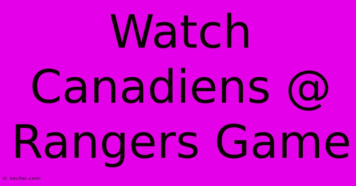 Watch Canadiens @ Rangers Game