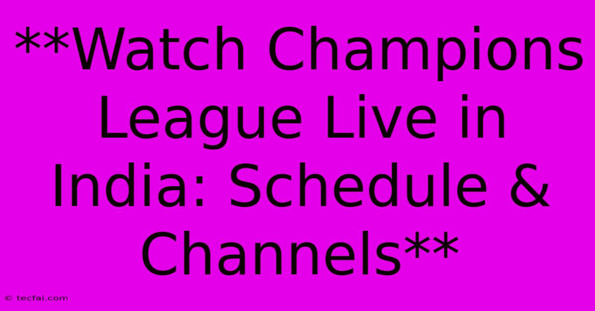 **Watch Champions League Live In India: Schedule & Channels**