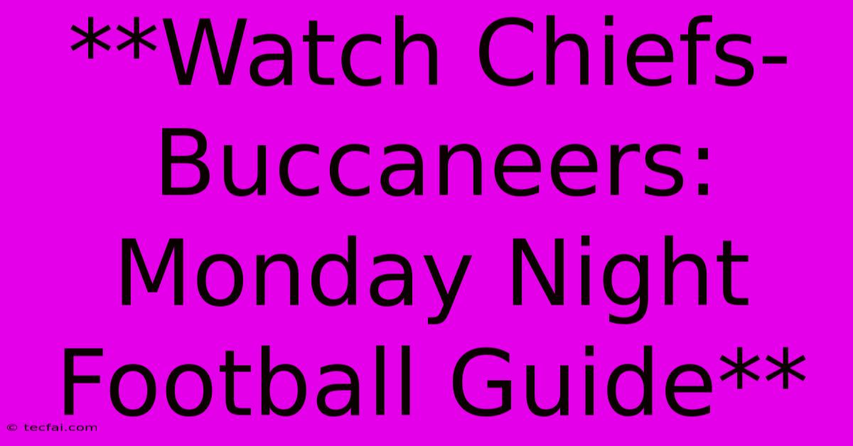 **Watch Chiefs-Buccaneers: Monday Night Football Guide**