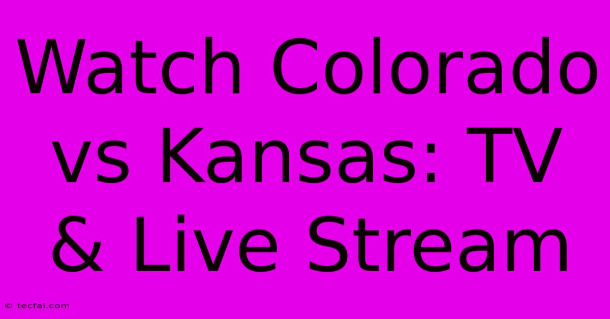 Watch Colorado Vs Kansas: TV & Live Stream