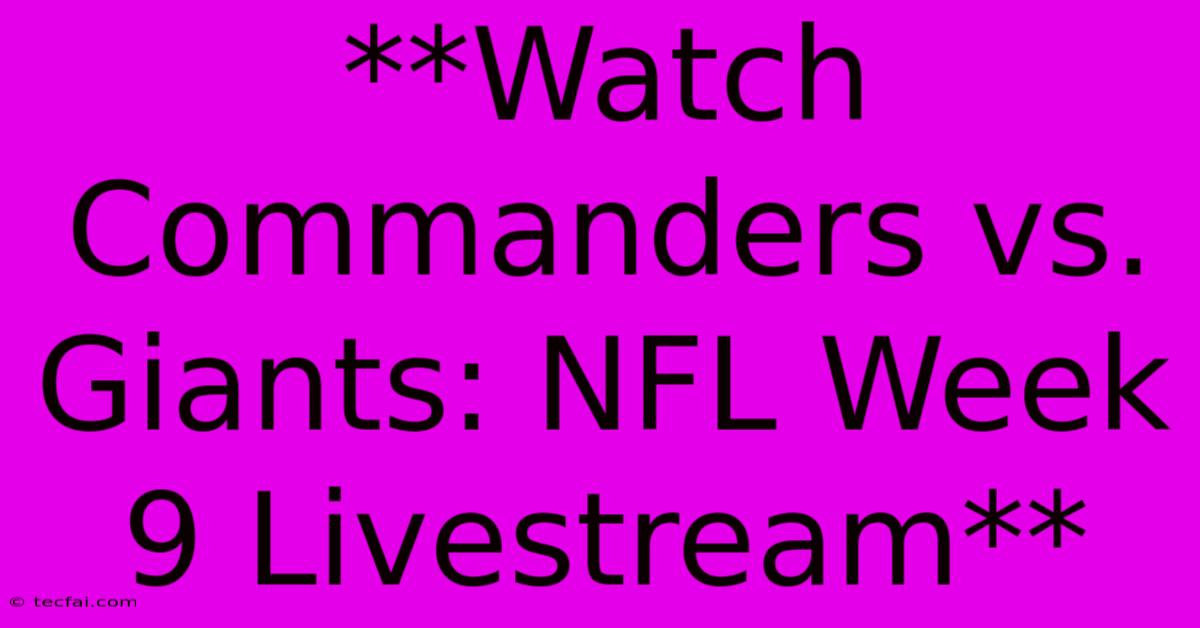 **Watch Commanders Vs. Giants: NFL Week 9 Livestream**