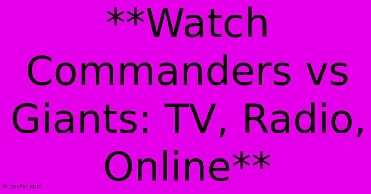 **Watch Commanders Vs Giants: TV, Radio, Online** 