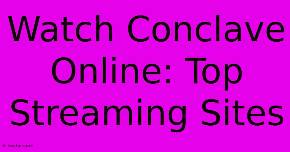 Watch Conclave Online: Top Streaming Sites