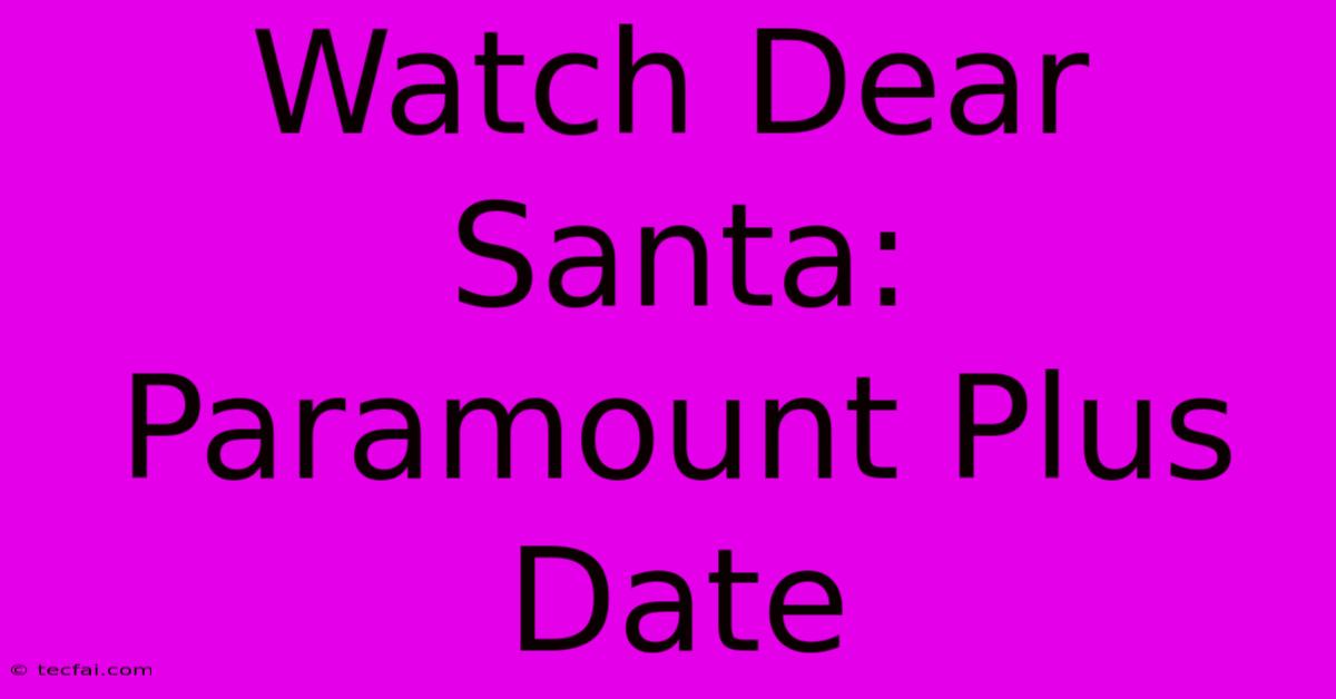 Watch Dear Santa: Paramount Plus Date