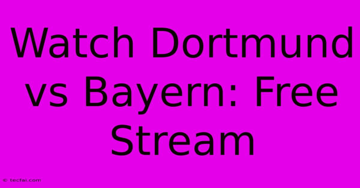 Watch Dortmund Vs Bayern: Free Stream