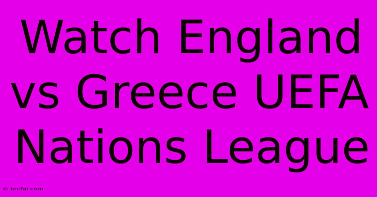 Watch England Vs Greece UEFA Nations League