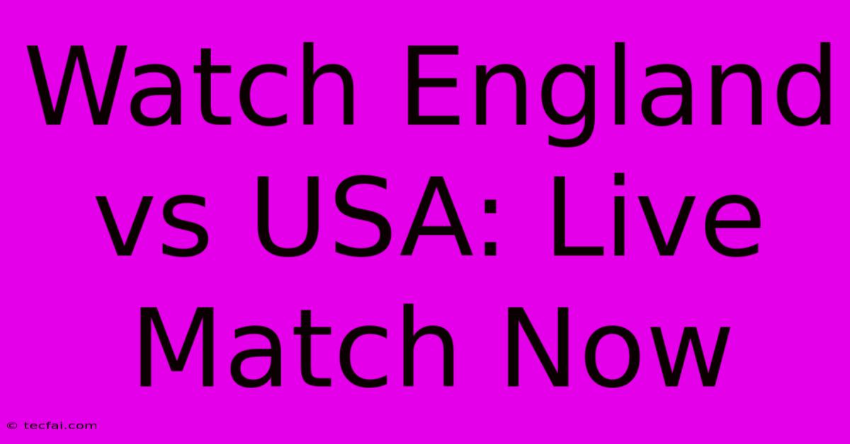 Watch England Vs USA: Live Match Now