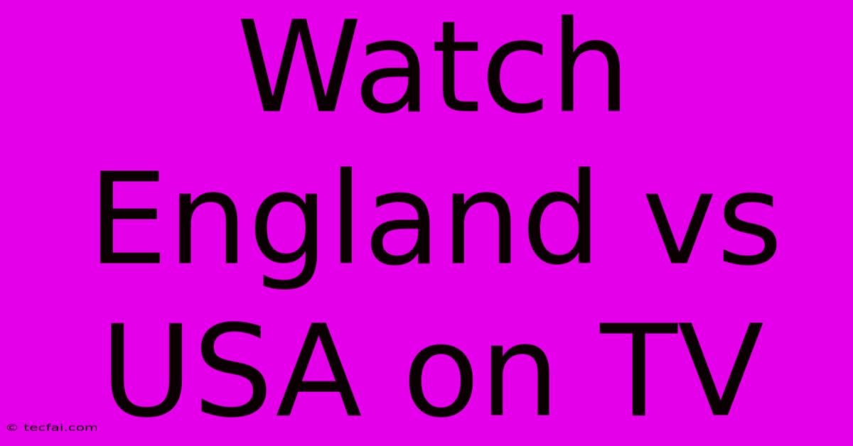 Watch England Vs USA On TV