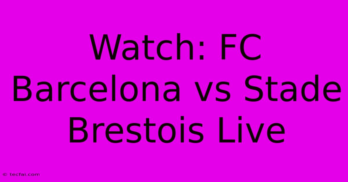 Watch: FC Barcelona Vs Stade Brestois Live