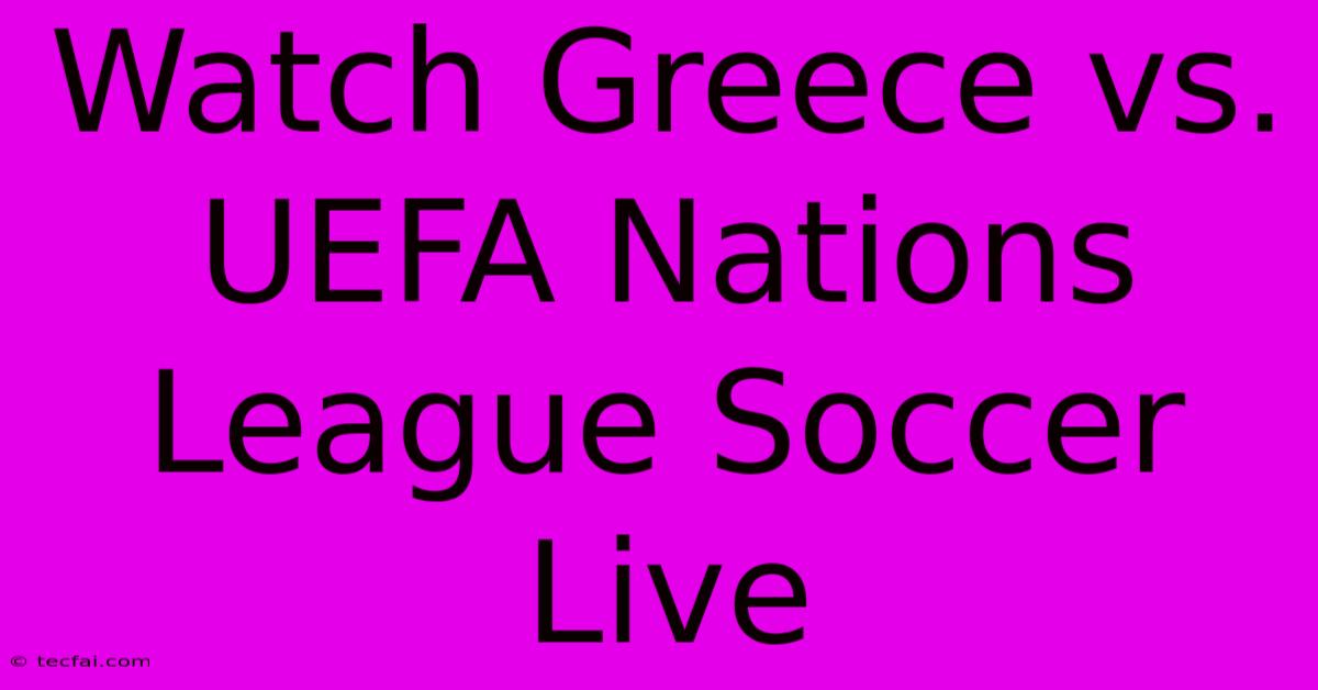 Watch Greece Vs. UEFA Nations League Soccer Live