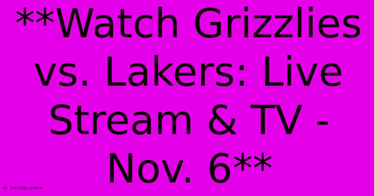 **Watch Grizzlies Vs. Lakers: Live Stream & TV - Nov. 6**