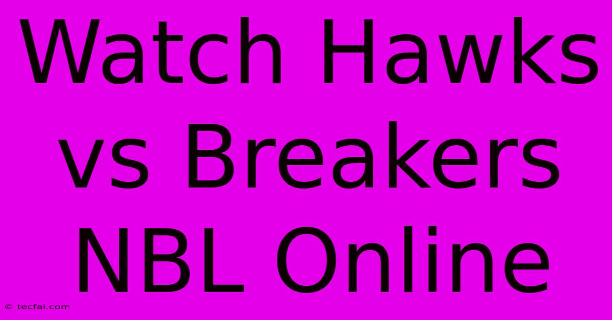 Watch Hawks Vs Breakers NBL Online