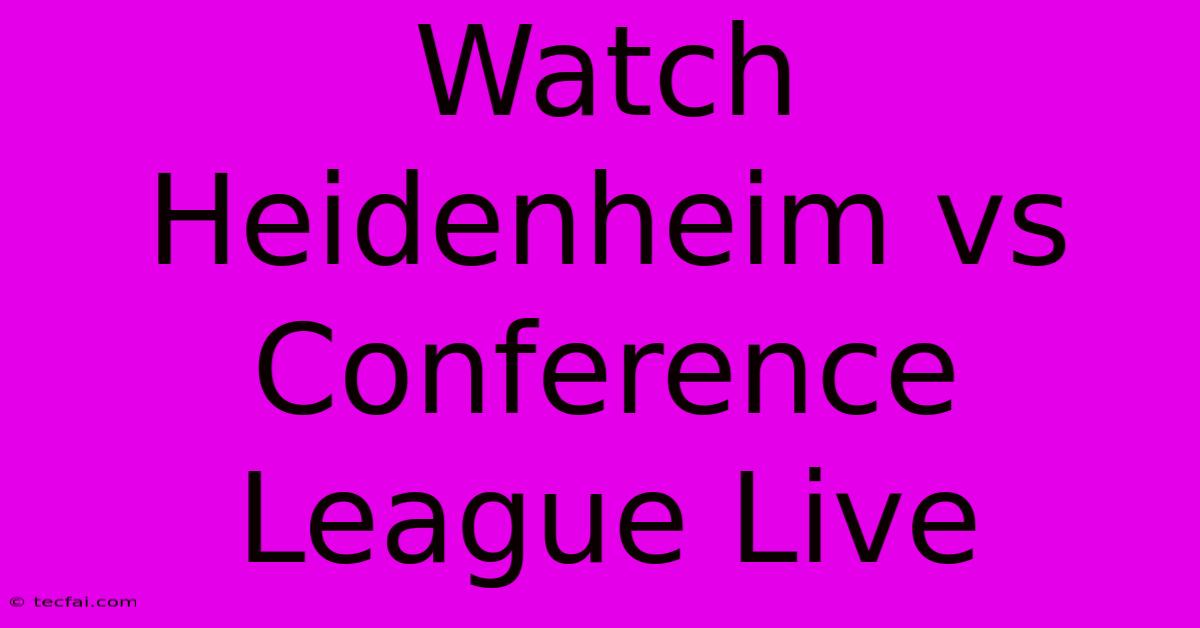 Watch Heidenheim Vs Conference League Live