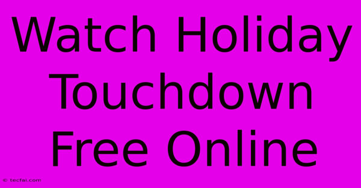 Watch Holiday Touchdown Free Online