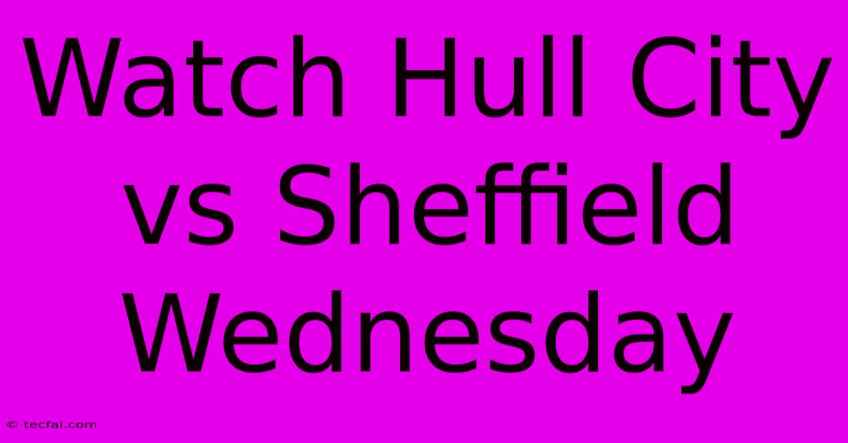 Watch Hull City Vs Sheffield Wednesday