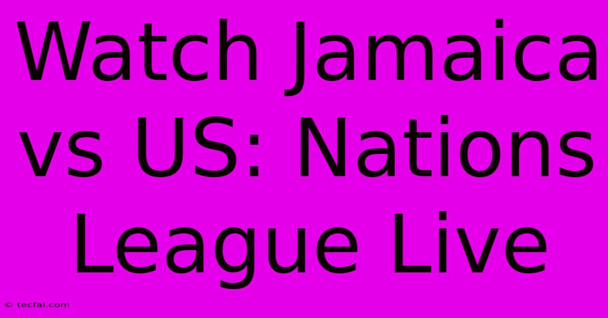 Watch Jamaica Vs US: Nations League Live