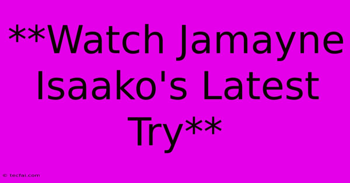 **Watch Jamayne Isaako's Latest Try**