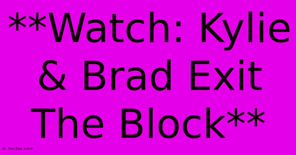 **Watch: Kylie & Brad Exit The Block**