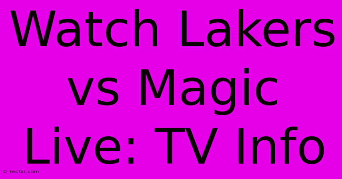 Watch Lakers Vs Magic Live: TV Info