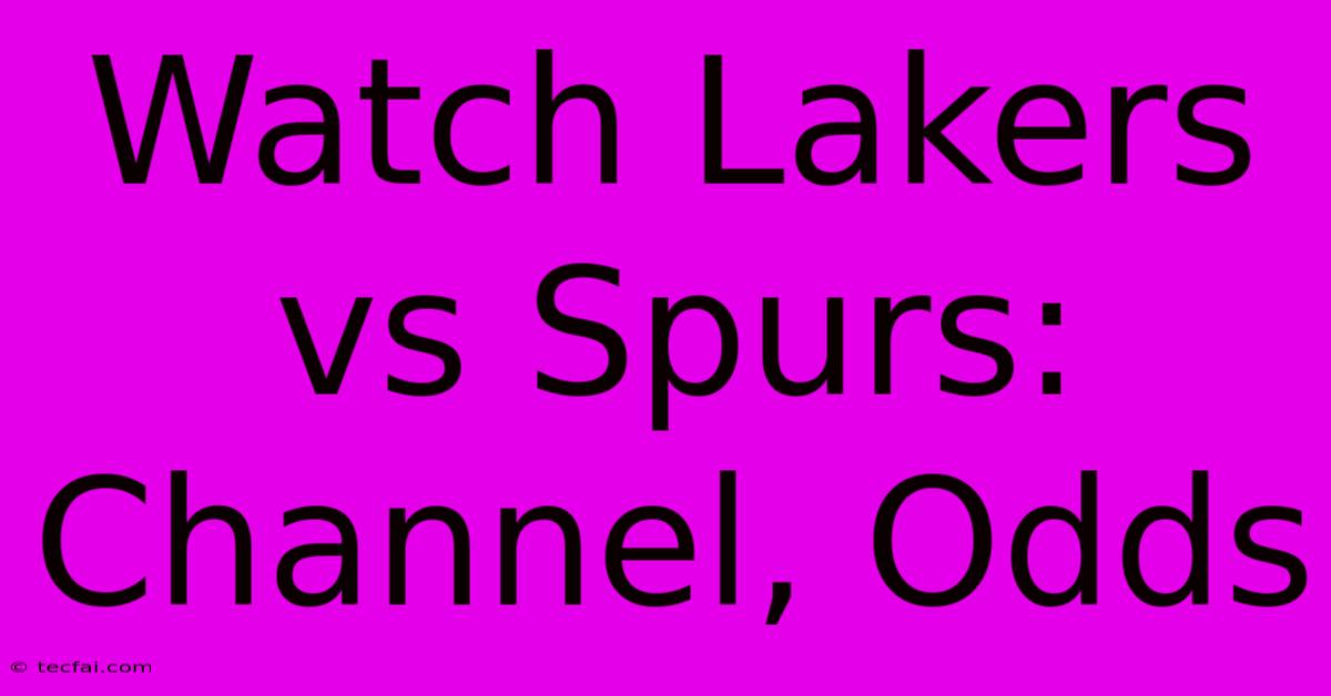 Watch Lakers Vs Spurs: Channel, Odds