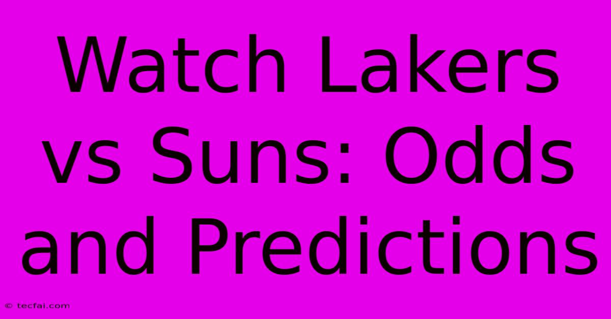 Watch Lakers Vs Suns: Odds And Predictions