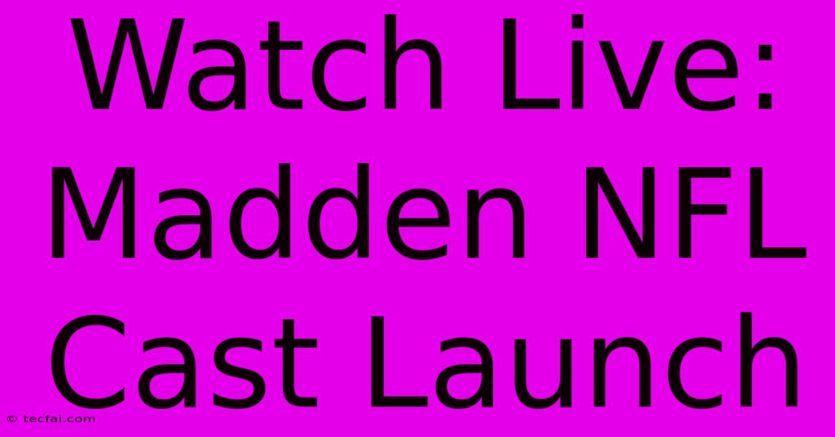 Watch Live: Madden NFL Cast Launch