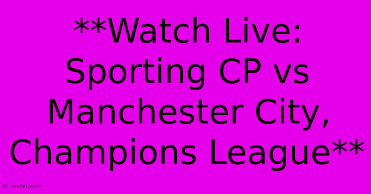 **Watch Live: Sporting CP Vs Manchester City, Champions League**