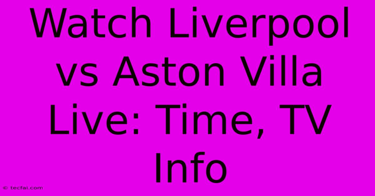 Watch Liverpool Vs Aston Villa Live: Time, TV Info