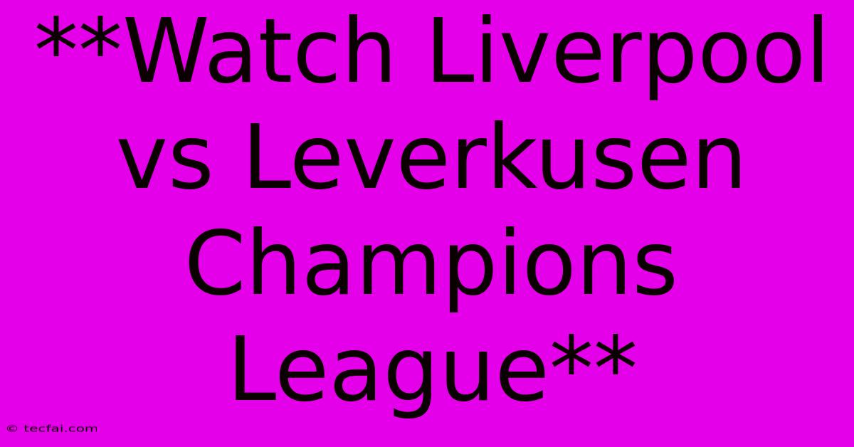 **Watch Liverpool Vs Leverkusen Champions League**